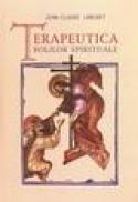 Terapeutica bolilor spirituale - Jean Claude Larchet