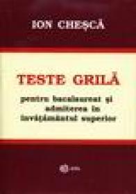 Teste grila pentru bacalaureat si admiterea in invatamantul superior - Ion Chesca