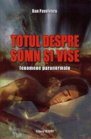 Totul despre somn si vise. Fenomene paranormale - Dan Pavelescu