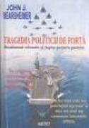 Tragedia politicii de forta - Realism ofensiv si lupta pentru putere - John J. Mearsheimer