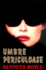 Umbre periculoase - Kenneth Royce