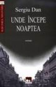 Unde Incepe noaptea - Sergiu Dan