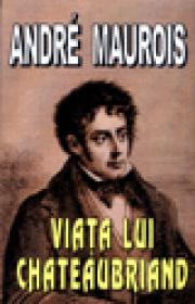 Viata lui Chateaubriand - Andre Maurois