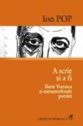 A scrie si a fi. Ilarie Voronca si metamorfozele poeziei - Ion Pop