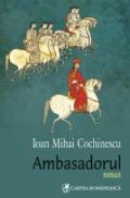 Ambasadorul. Editie noua - Ioan Mihai Cochinescu
