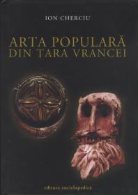 Arta populara din Tara Vrancei - Ion Cherciu