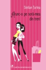 Arunc-o pe sora-mea din tren! - Stelian Turlea