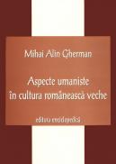 Aspecte umaniste in cultura romaneasca veche - Mihai Alin Gherman