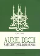 Aurel Decei sau destinul disperarii - Ioan Opris