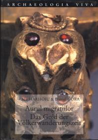 Aurul migratiilor/Das GOld der Volkerwanderungszeit - Radu Harhoiu