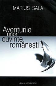 Aventurile unor cuvinte romanesti Vol.I-II Editia aIIa - Marius Sala