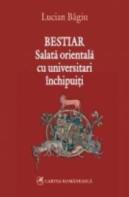 Bestiar. Salata orientala cu universitari inchipuiti - Lucian Bagiu