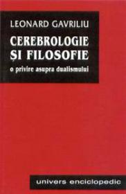 Cerebrologie si filosofie. O privire asupra dualismului - Leonard Gavriliu