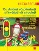 Cu Andrei va plimbati si invatati sa circulati. Carte de educatie rutiera pentru prescolari - Ion Gheorghediac