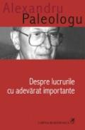 Despre lucrurile cu adevarat importante - Alexandru Paleologu