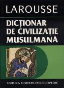 Dictionar de civilizatie musulmana - Larousse