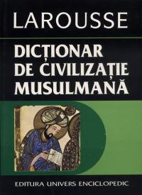 Dictionar de civilizatie musulmana - Larousse