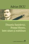 Dinastia Sanielevici. Printul Henric, intre uitare si reabilitare - Adrian Jicu