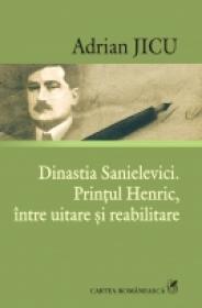 Dinastia Sanielevici. Printul Henric, intre uitare si reabilitare - Adrian Jicu