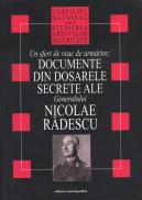 Documente din dosarele secrete ale Generalului Nicolae Radescu - Consiliul National pentru Studirea Arhivelor Securitatii