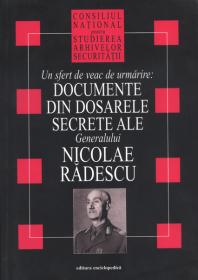 Documente din dosarele secrete ale Generalului Nicolae Radescu - Consiliul National pentru Studirea Arhivelor Securitatii