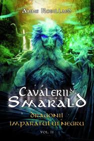 Dragonii Imparatului Negru- seria Cavalerii de Smarald, vol.II - Anne Robillard