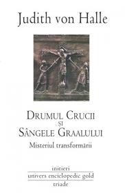 Drumul Crucii si Sangele Graalului - Judith von Halle