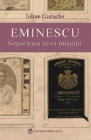 Eminescu. Negocierea unei imagini - Iulian Costache