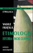 Etimologii. Istoria unor cuvinte - Vasile Fratila