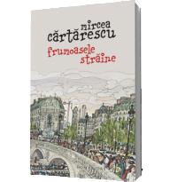 Frumoasele straine - Mircea Cartarescu