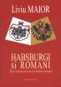 Habsburgii si romanii - Liviu Maior