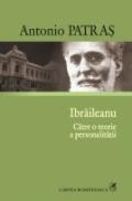 Ibraileanu. Catre o teorie a personalitatii - Antonio Patras