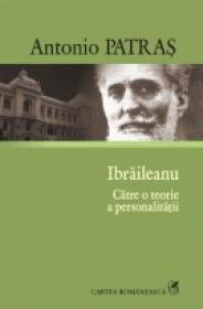 Ibraileanu. Catre o teorie a personalitatii - Antonio Patras