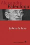 Ipoteze de lucru - Alexandru Paleologu