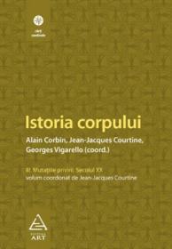 Istoria corpului, vol III - Alain Corbin, Jean-Jeacques Courtine, Georges Vigarello