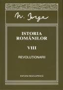 Istoria romanilor. Revolutionarii. Vol. VIII - Nicolae Iorga