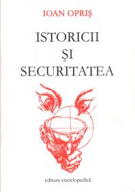 Istoricii si Securitatea. Vol I - Ioan Opris