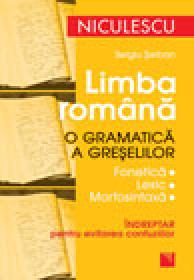 Limba romana. O gramatica a greselilor. Indreptar pentru evitarea confuziilor (fonetica - lexic - morfosintaxa) - Sergiu Serban