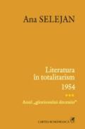 Literatura in totalitarism. 1954 - anul "gloriosului deceniu" - Ana Selejan