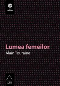 Lumea femeilor - Alain Touraine