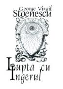 Lupta cu Ingerul - George Virgil Stoenescu