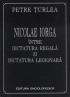 Nicolae Iorga intre dictatura regala si dictatura legionara - Petre Turlea