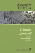 O istorie ?glorioasa?. Dosarul protocronismului romanesc - Alexandra Tomita