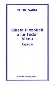 Opera filozofica a lui Tudor Vianu. Aspecte - Petru Vaida
