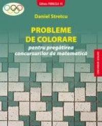 PROBLEME DE COLORARE - pentru pregatirea concursurilor de matematica - STRETCU, Daniel