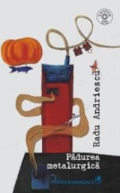 Padurea metalurgica - Radu Andriescu