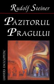Pazitorul Pragului. Evenimente ale vietii sufletesti in imagini scenice - Rudolf Steiner