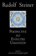 Perspective ale evolutiei umanitatii - Rudolf Steiner
