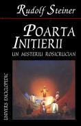 Poarta initierii. Un misteriu rosicrucian. - Rudolf Steiner