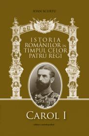 Regii Romaniei. Vol. I - Carol I, vol. II - Ferdinand, vol. III - Carol II, vol.IV - Mihai - Ioan Scurtu